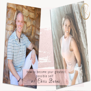 How to become your greatest possible self with Chris Burns Episode 85