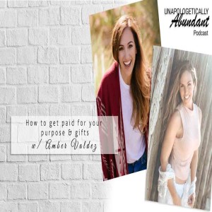 How to get paid for your purpose & gifts with Amber Valdez Episode 105