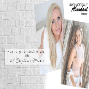 How to get Unstuck in your life with Stephanie Mearse