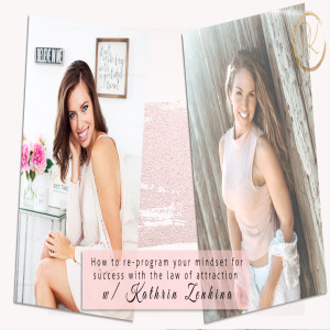 The Best of 2019! How to re-program your mindset for success with the law of attraction with Manifestation Babe – Kathrin Zenkina
