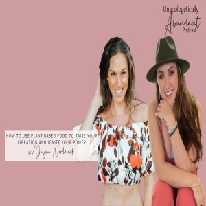 How to use plant based food to raise your vibration and ignite your power with Jayna Nordmark
