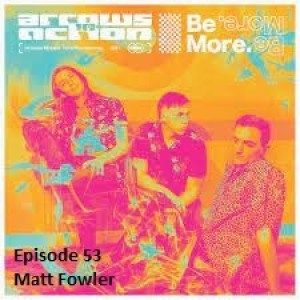 Episode 53 - Matt Fowler of Arrows In Action