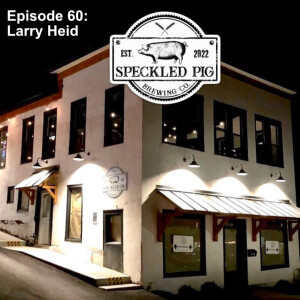 Episode 60 - Larry Heid of Speckled Pig Brewing Co.