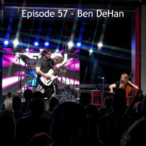 Episode 57 - Ben DeHan