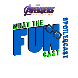 What the Spoilercast - Avengers: Endgame - 4/26/19