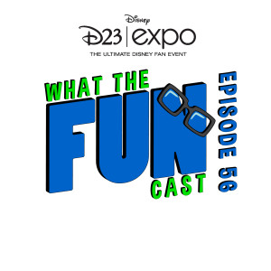Episode Fifty-six - D23 RECAP BLOWOUT! - 8/31/19