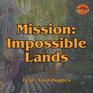 Episode 230 - Reign On My Parade (Impossible Lands)