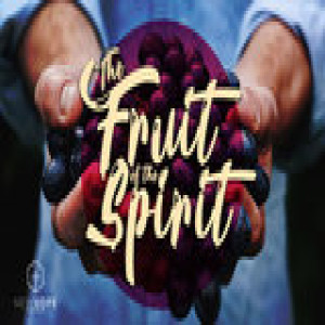 Fruits of the Spirit - Love, Joy, Peace
