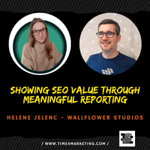 #49 - Helene Jelenc - Showing SEO Value Through Meaningful Reporting