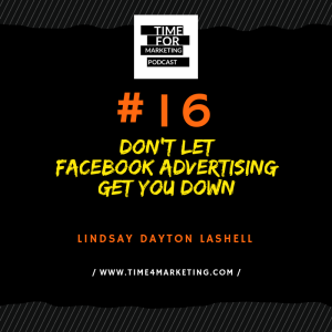 #16 - Lindsay Dayton LaShell - Don’t Let Facebook Get You Down: Strategies for Results, Regardless of Your Ad Budget