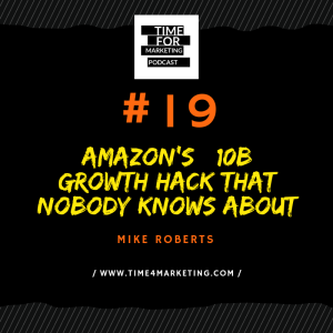 # 19 - Mike Roberts - Amazon's $10B Growth Hack That Nobody Knows About