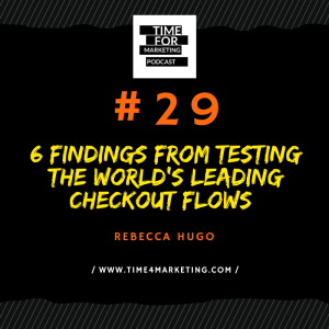 #29 Rebecca Hugo - 6 Findings from Testing the World’s Leading Checkout Flows