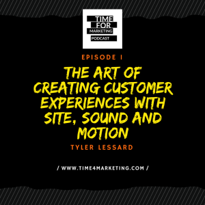 Episode 1 - Tyler Lessard - The Art of Creating Customer Experiences with Site, Sound and Motion
