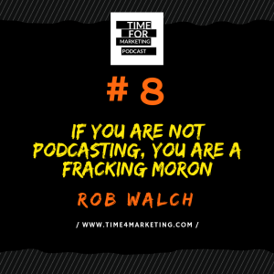 #8 - Rob Walch - If you are not podcasting, you are a fracking moron
