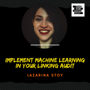 #45 - Lazarina Stoy - Implement Machine Learning in your internal linking Audit