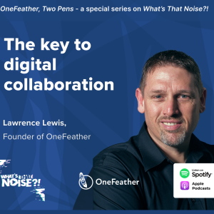One Feather Two Pens: Episode 1 - The key to digital collaboration