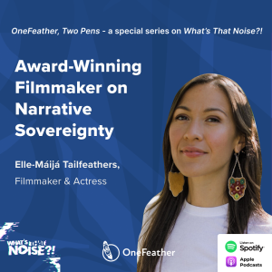 One Feather Two Pens: Episode 5 - Award-Winning Filmmaker on Narrative Sovereignty