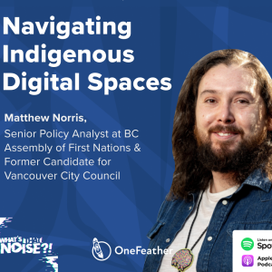 One Feather Two Pens: Episode 6 - Navigating Indigenous Digital Spaces