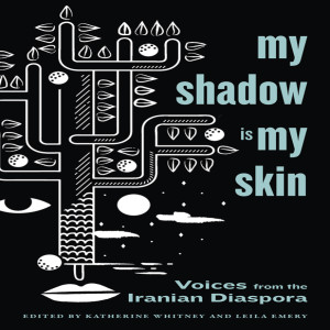 My Shadow is My Skin Episode 1: the Iranian Diaspora