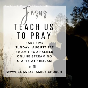 Teach Us To Pray - Part Five 8-1-2021