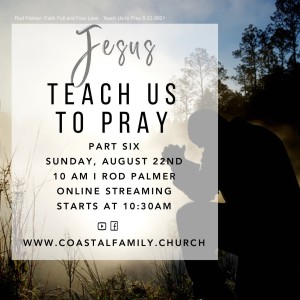 Rod Palmer -Faith Full and Fear Less - Teach Us to Pray 8-22-2021