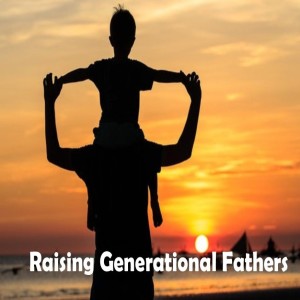 Raising Generational Fathers