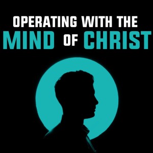 Operating with the Mind of Christ