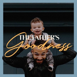 The Father’s Goodness