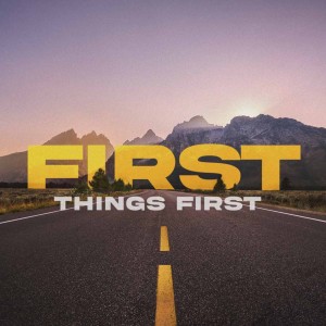 First Things First (Part1)