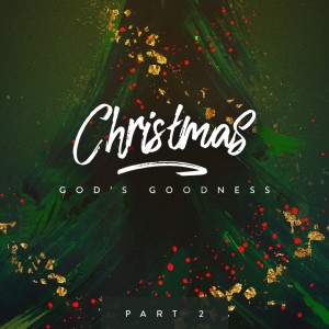 Christmas Series - God‘s Goodness (Part 2)