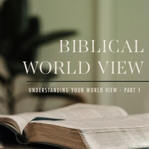Biblical Worldview - Part 3