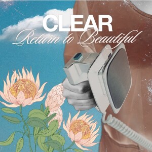 CLEAR - Returning to Beautiful