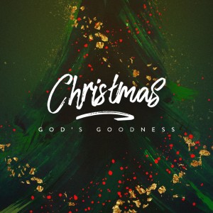 Christmas Series - God‘s Goodness (Part 1)