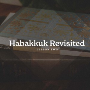 Habakkuk Revisited - Lesson Two