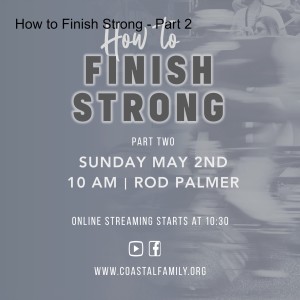 How to Finish Strong - Part 2
