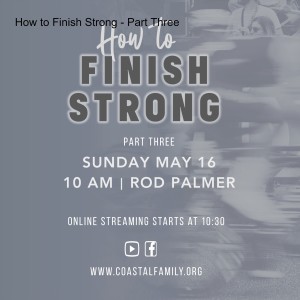 How to Finish Strong - Part Three