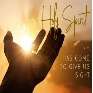 Holy Spirit has Come to Give us Sight
