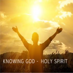 Knowing God - Holy Spirit 