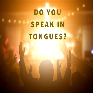 Do You Speak in Tongues