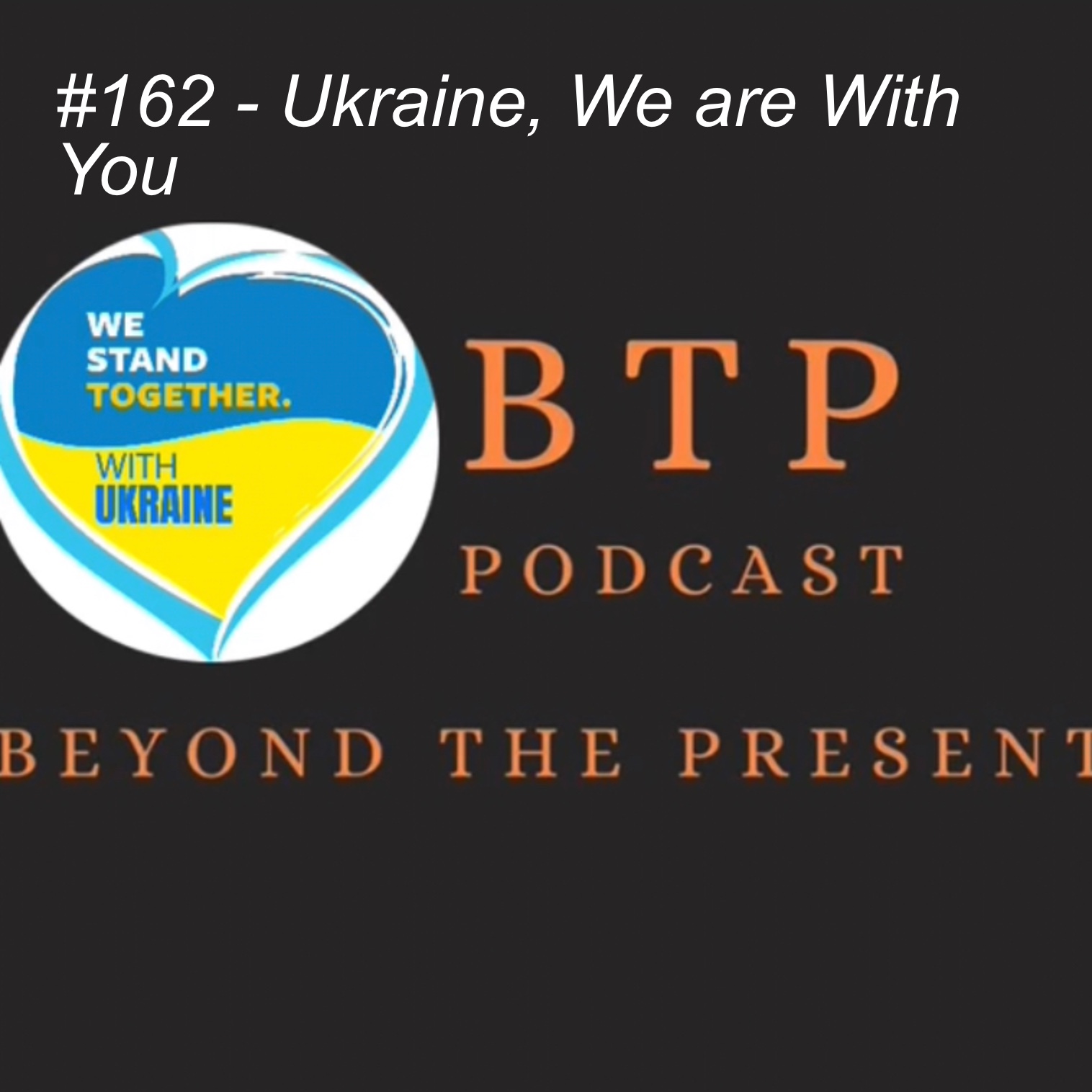 #162 - Ukraine, We are With You