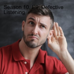 Season 10, E9: Defective Listening