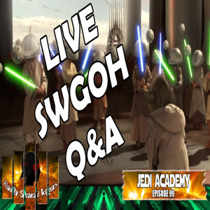 Star Wars Galaxy of Heroes Jedi Academy Episode 99 Live Q&A #swgoh