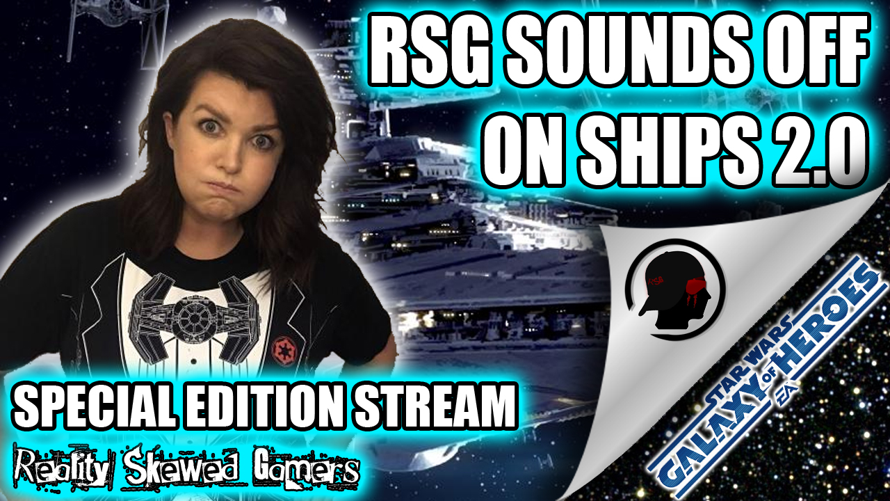 RSG Special Edition Stream: Sounding Off on Ships 2.0 | Star Wars: Galaxy of Heroes #swgoh