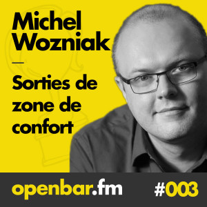 ob#003 - Michel Wozniac - Sortir de sa zone de confort comme un enfant qui s’amuse. 