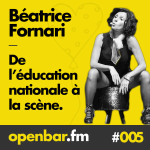 ob#005 - Béatrice Fornari - De l'Education Nationale à la scène !