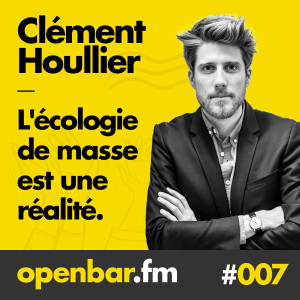 ob#007 - Clément Houllier - L'écologie de masse est une réalité.