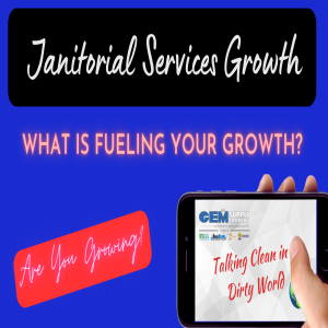 Janitorial Services Growth * Talking Clean in a Dirty World
