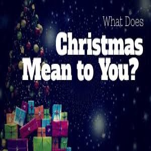 What does Christmas mean to you?