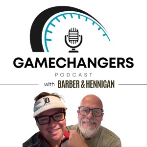 GAMECHANGERS with Barber & Hennigan. Special Guest:  Tony Benson