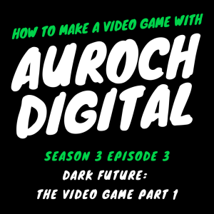 How to make Dark Future, the video game | S3 E3